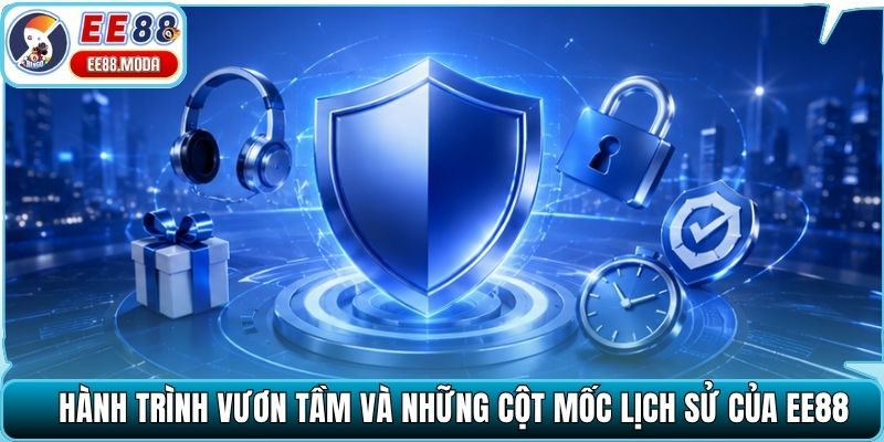 Hành trình vươn tầm và những cột mốc lịch sử của EE88